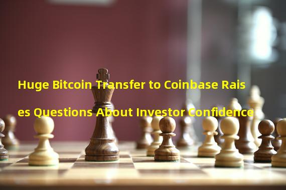 Huge Bitcoin Transfer to Coinbase Raises Questions About Investor Confidence