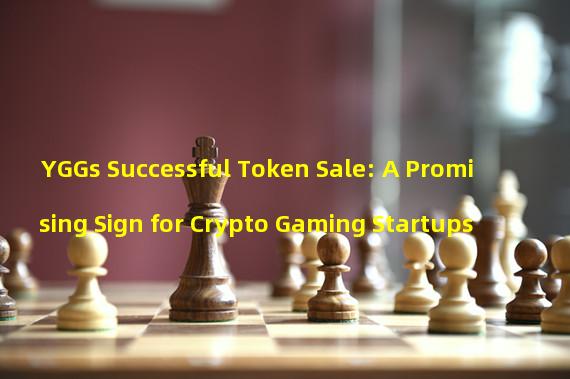 YGGs Successful Token Sale: A Promising Sign for Crypto Gaming Startups