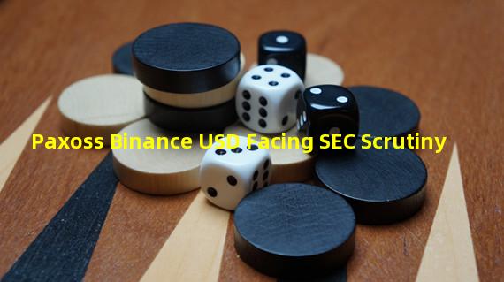 Paxoss Binance USD Facing SEC Scrutiny