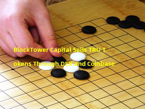 BlockTower Capital Sells TRU Tokens Through DEX and Coinbase