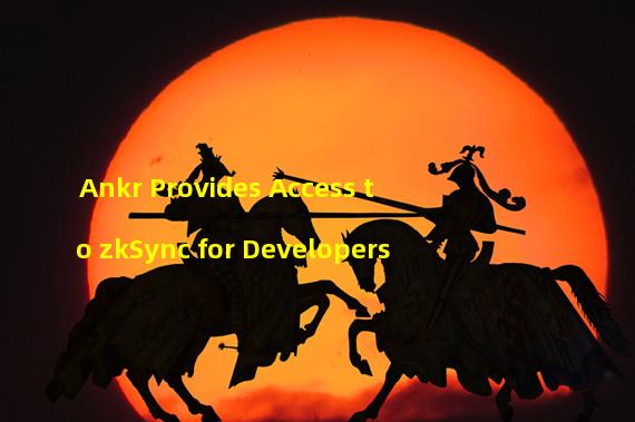 Ankr Provides Access to zkSync for Developers 