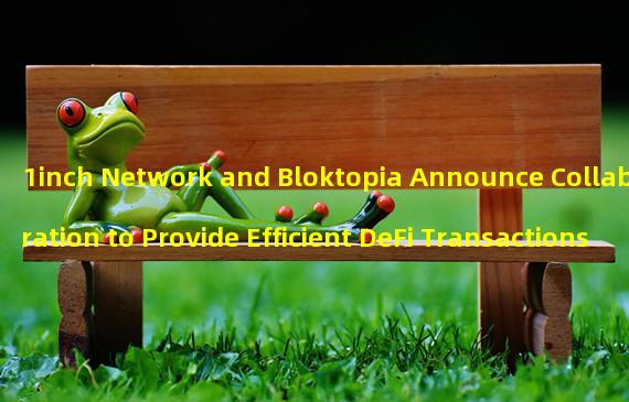 1inch Network and Bloktopia Announce Collaboration to Provide Efficient DeFi Transactions