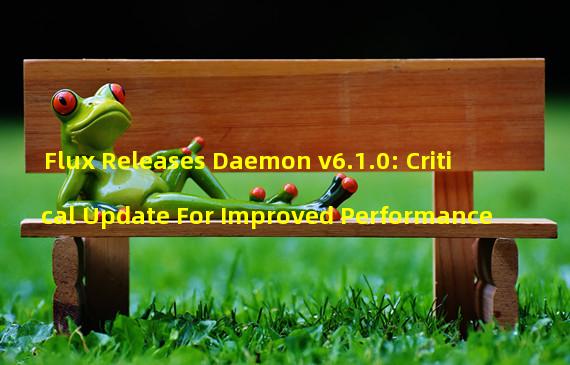 Flux Releases Daemon v6.1.0: Critical Update For Improved Performance