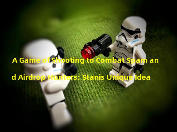 A Game of Shooting to Combat Spam and Airdrop Hunters: Stanis Unique Idea