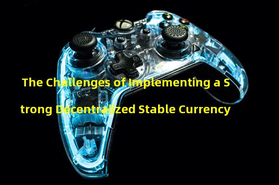 The Challenges of Implementing a Strong Decentralized Stable Currency