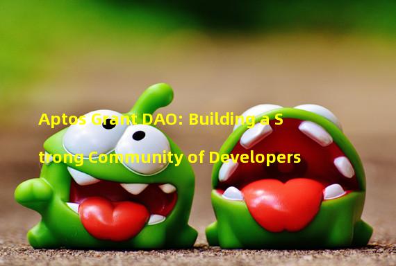 Aptos Grant DAO: Building a Strong Community of Developers