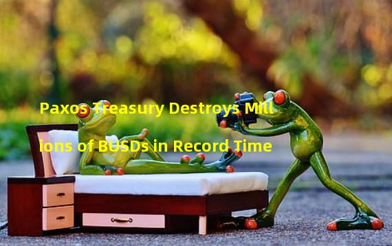 Paxos Treasury Destroys Millions of BUSDs in Record Time
