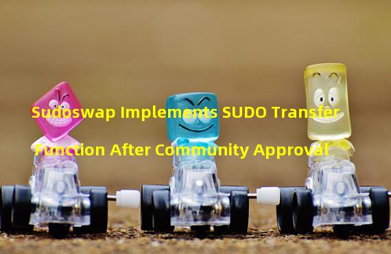 Sudoswap Implements SUDO Transfer Function After Community Approval 