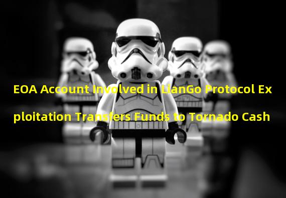 EOA Account Involved in LianGo Protocol Exploitation Transfers Funds to Tornado Cash