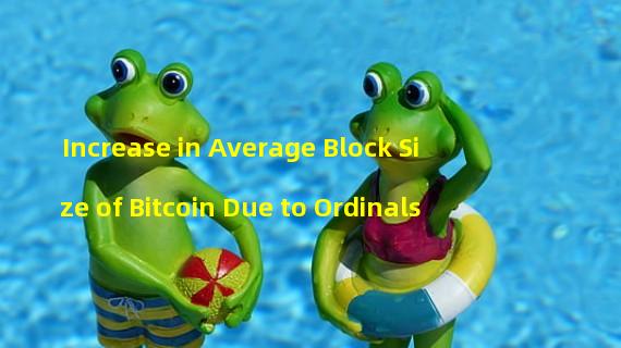Increase in Average Block Size of Bitcoin Due to Ordinals