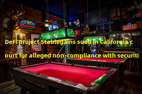 DeFi project Stablegains sued in California court for alleged non-compliance with securities law