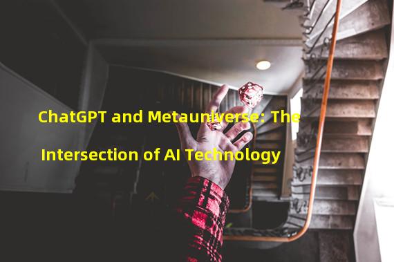 ChatGPT and Metauniverse: The Intersection of AI Technology