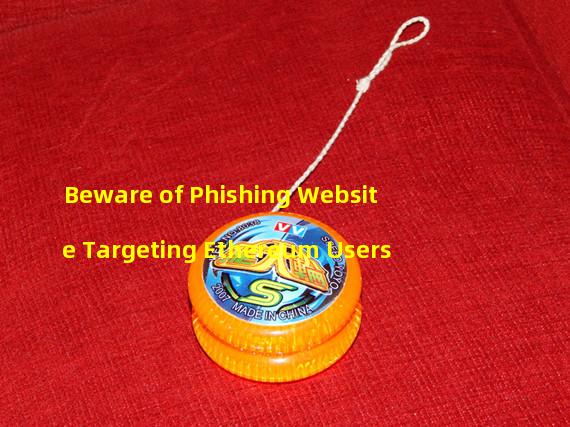 Beware of Phishing Website Targeting Ethereum Users