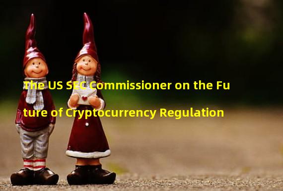 The US SEC Commissioner on the Future of Cryptocurrency Regulation