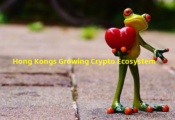Hong Kongs Growing Crypto Ecosystem