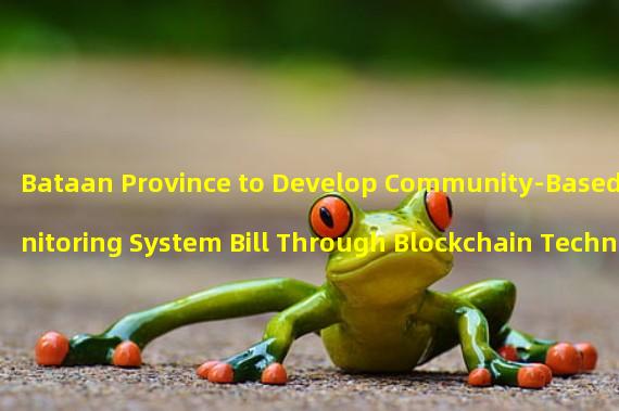 Bataan Province to Develop Community-Based Monitoring System Bill Through Blockchain Technology