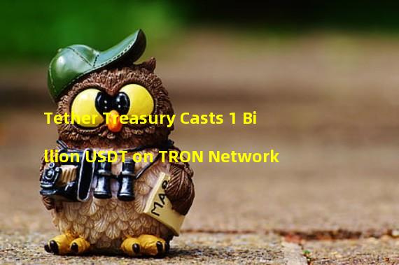 Tether Treasury Casts 1 Billion USDT on TRON Network
