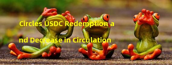 Circles USDC Redemption and Decrease in Circulation