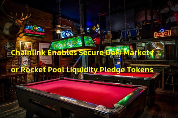 Chainlink Enables Secure DeFi Market for Rocket Pool Liquidity Pledge Tokens