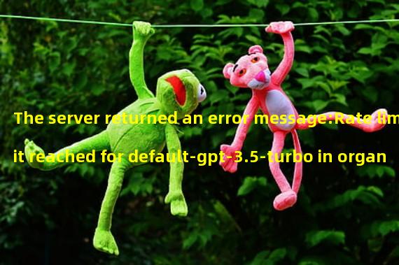 The server returned an error message:Rate limit reached for default-gpt-3.5-turbo in organization org-9QdnwRZK5tvuwq885ta3oQOU on requests per min. Limit: 20 / min. Current: 30 / min. Contact support@openai.com if you continue to have issues. Please add a payment method to your account to increase your rate limit. Visit https://platform.openai.com/account/billing to add a payment method.