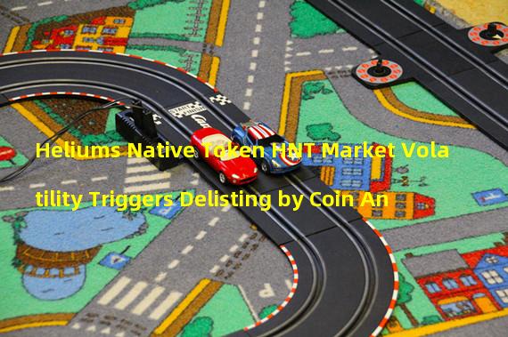 Heliums Native Token HNT Market Volatility Triggers Delisting by Coin An