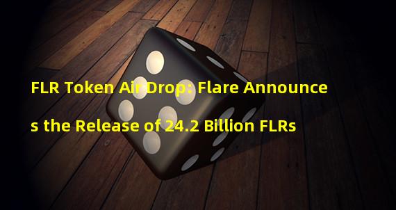 FLR Token Air Drop: Flare Announces the Release of 24.2 Billion FLRs