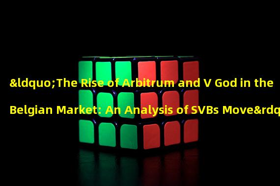 “The Rise of Arbitrum and V God in the Belgian Market: An Analysis of SVBs Move”