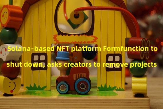 Solana-based NFT platform Formfunction to shut down, asks creators to remove projects