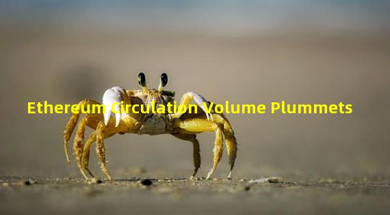 Ethereum Circulation Volume Plummets