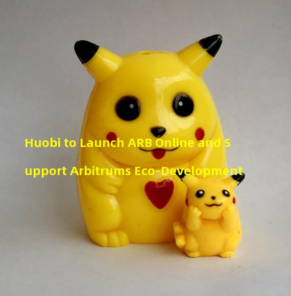 Huobi to Launch ARB Online and Support Arbitrums Eco-Development