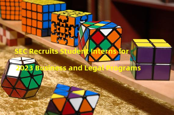 SEC Recruits Student Interns for 2023 Business and Legal Programs