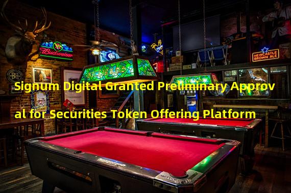 Signum Digital Granted Preliminary Approval for Securities Token Offering Platform