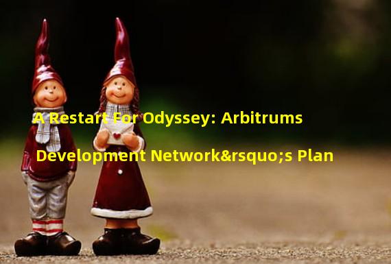 A Restart For Odyssey: Arbitrums Development Network’s Plan