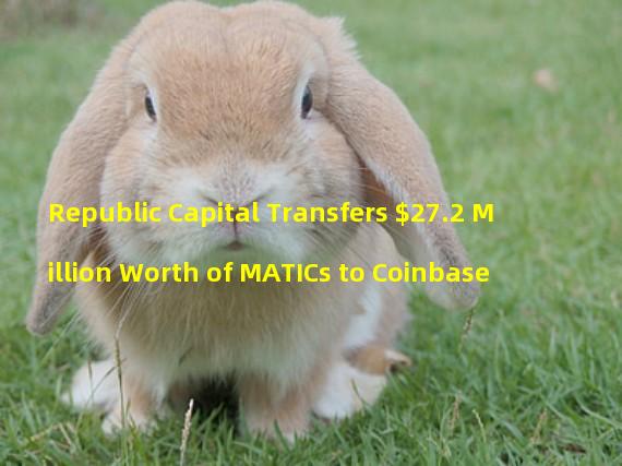 Republic Capital Transfers $27.2 Million Worth of MATICs to Coinbase