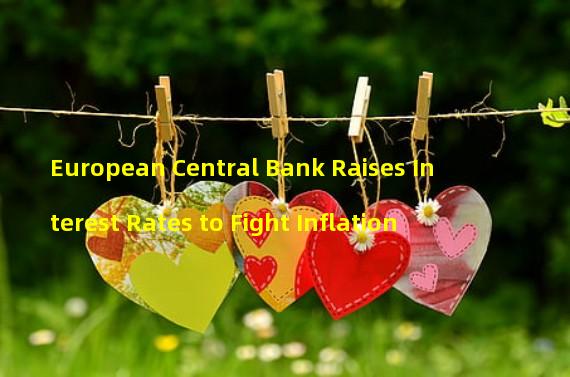 European Central Bank Raises Interest Rates to Fight Inflation