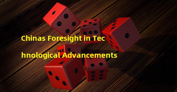 Chinas Foresight in Technological Advancements