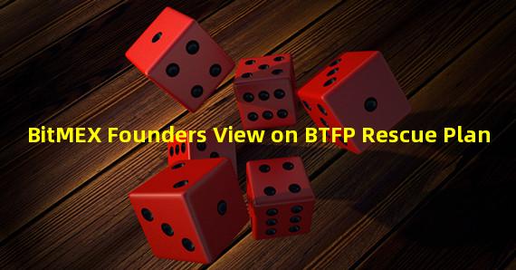 BitMEX Founders View on BTFP Rescue Plan