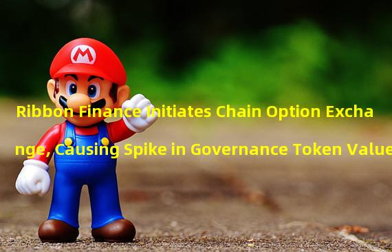 Ribbon Finance Initiates Chain Option Exchange, Causing Spike in Governance Token Value