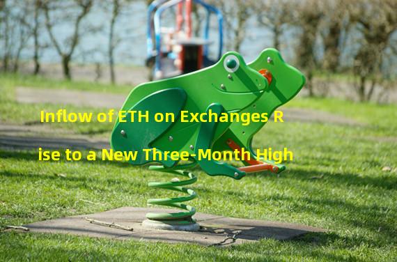 Inflow of ETH on Exchanges Rise to a New Three-Month High