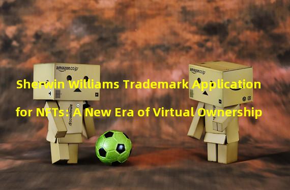 Sherwin Williams Trademark Application for NFTs: A New Era of Virtual Ownership