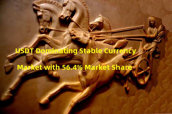 USDT Dominating Stable Currency Market with 56.4% Market Share 