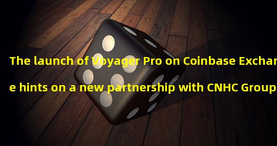 The launch of Voyager Pro on Coinbase Exchange hints on a new partnership with CNHC Group in Australia
