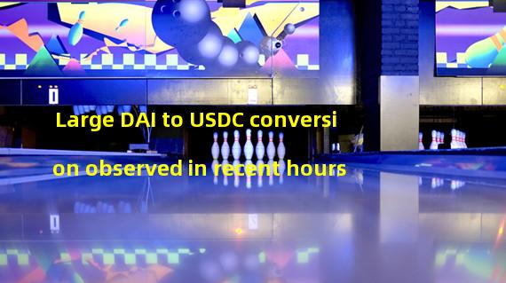 Large DAI to USDC conversion observed in recent hours
