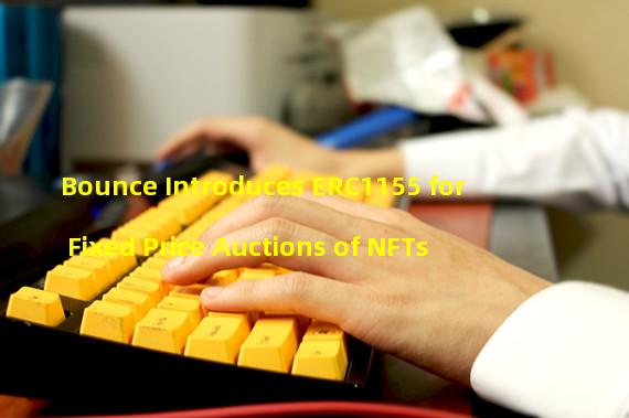 Bounce Introduces ERC1155 for Fixed Price Auctions of NFTs