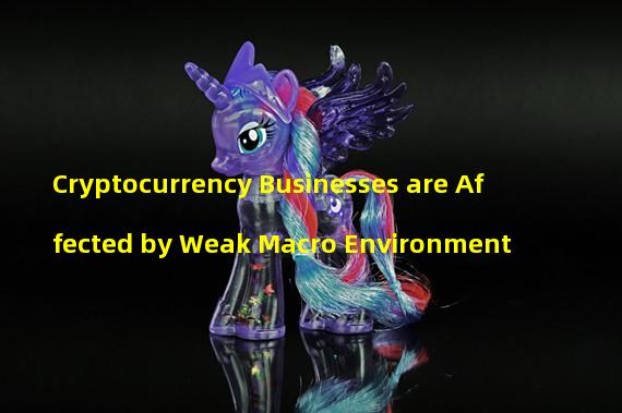 Cryptocurrency Businesses are Affected by Weak Macro Environment