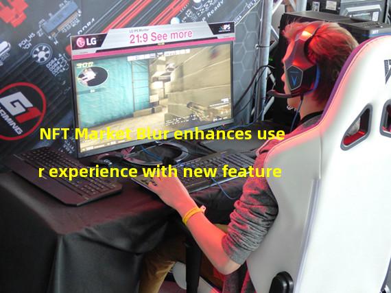 NFT Market Blur enhances user experience with new feature