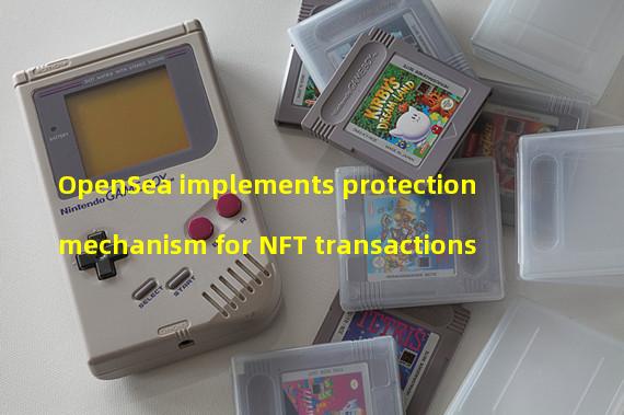 OpenSea implements protection mechanism for NFT transactions