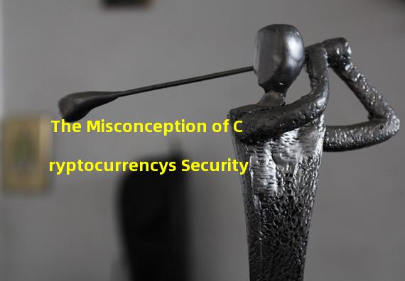 The Misconception of Cryptocurrencys Security