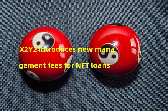X2Y2 introduces new management fees for NFT loans