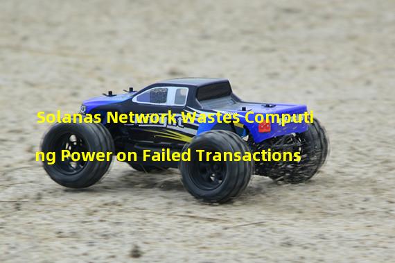 Solanas Network Wastes Computing Power on Failed Transactions